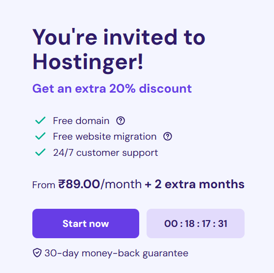 You're invited to Hostinger!
Get an extra 20% discount

Free domain
Free website migration
24/7 customer support
From ₹89.00/month + 2 extra months
